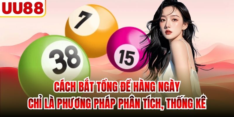 Cách bắt tổng đề hàng ngày chỉ là phương pháp phân tích, thống kê
