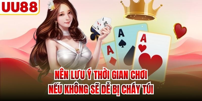 Nên lưu ý thời gian chơi, nếu không sẽ dễ bị cháy túi