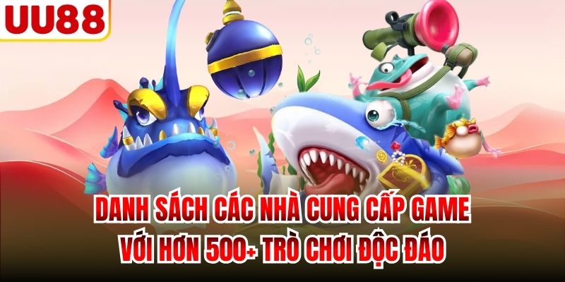 Danh sách các nhà cung cấp game với hơn 500+ trò chơi độc đáo
